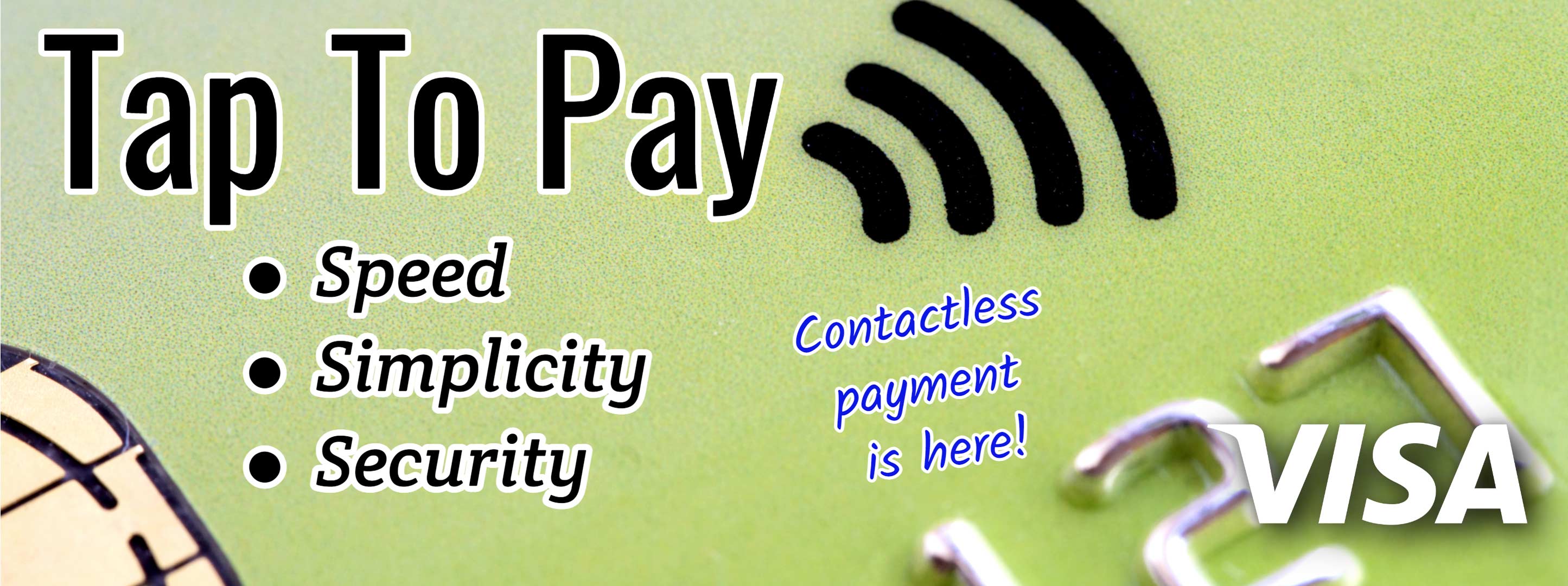 Tap to pay. Speed. Simplicity. Security. Contactless payment is here! VISA