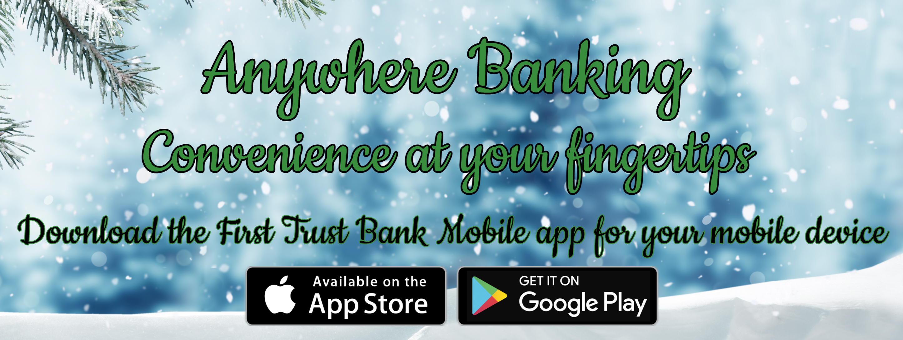Anywhere Banking. Convenience at your fingertips. Download the First Trust Bannk Mobile App for your mobile device.
