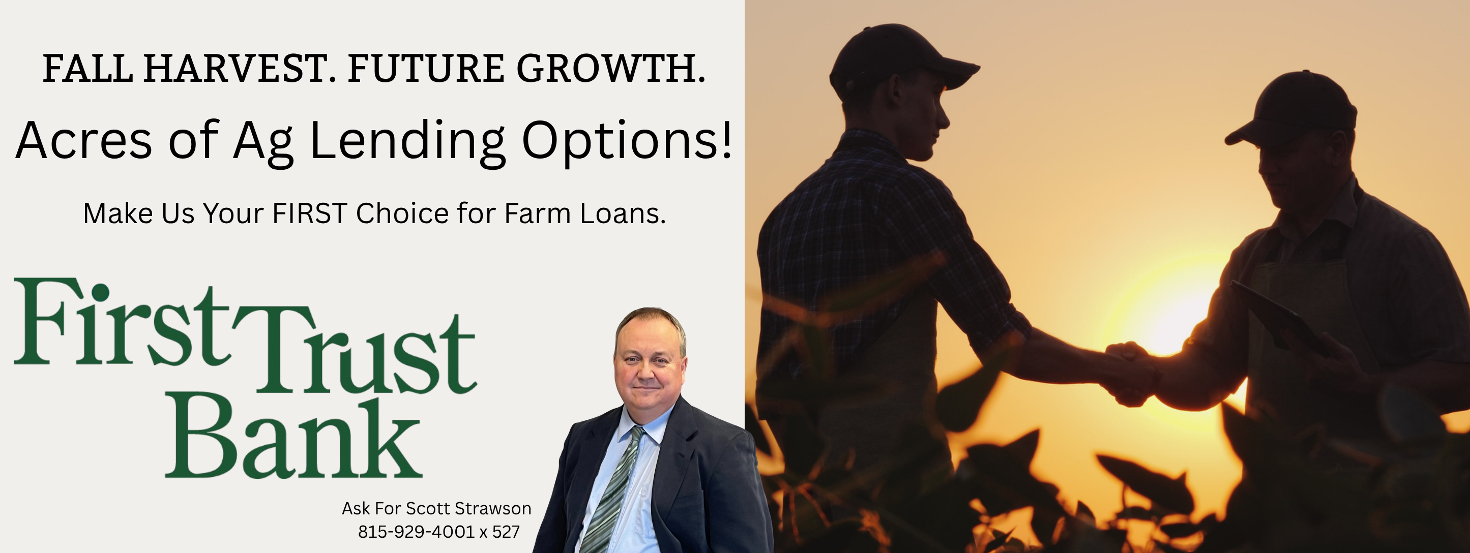 Fall harvest, future growth. Acres of Ag lending options! Make us your first choice for farm loans.