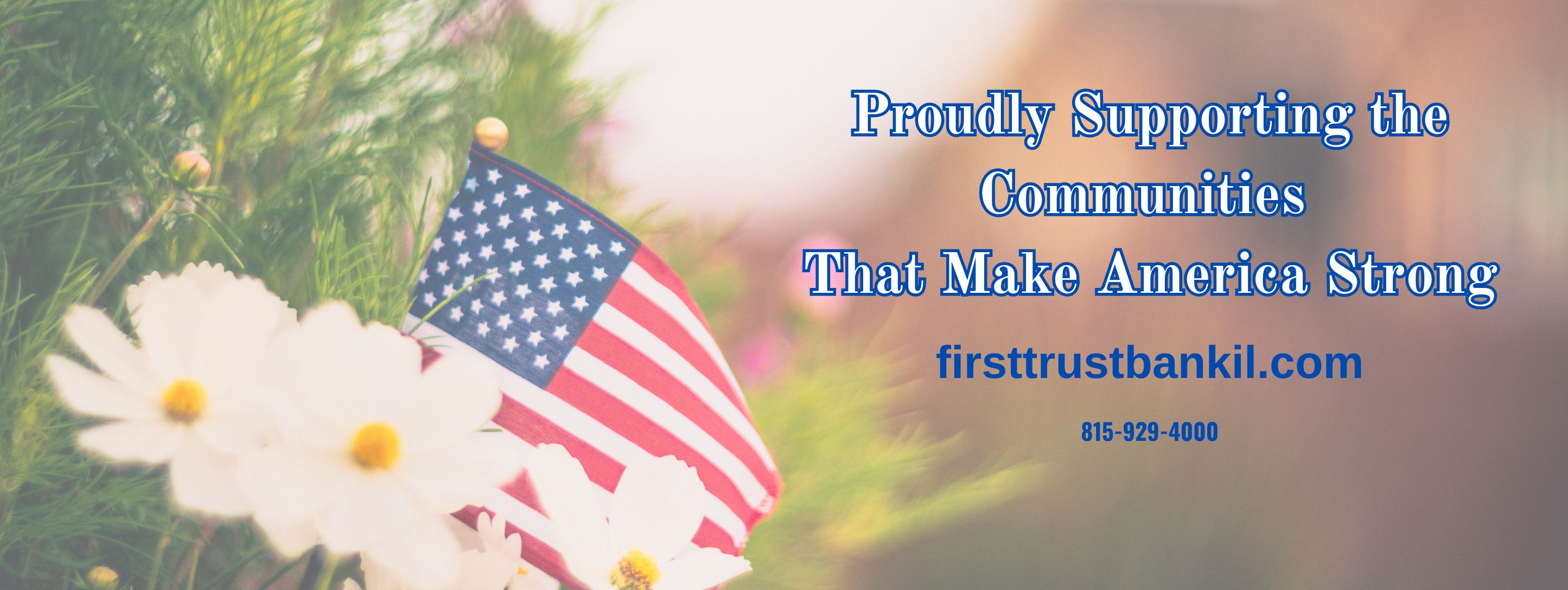Proudly supporting the communities that make america strong firsttrustbankil.com 815-929-4000